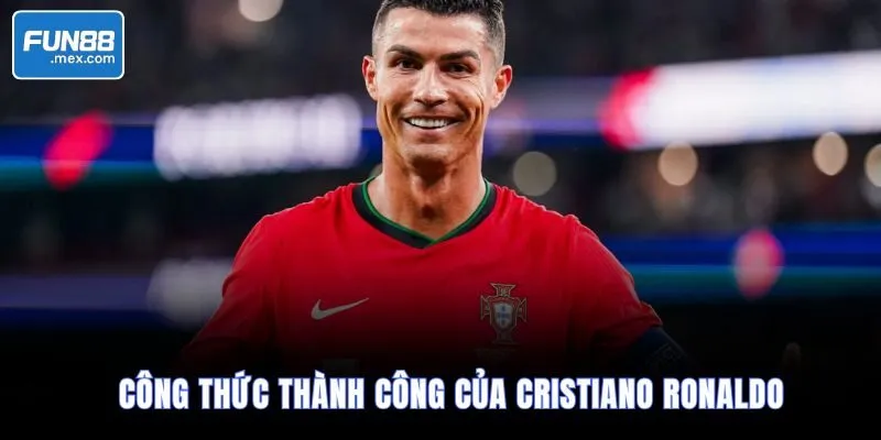 Công thức thành công của Cristiano Ronaldo